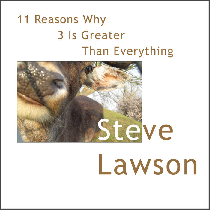 STEVE LAWSON - 11 Reasons Why 3 Is Greater Than Everything - Remastered cover 