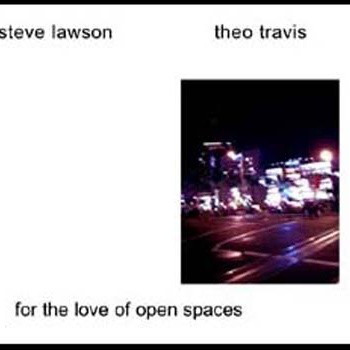 STEVE LAWSON - Steve Lawson - Theo Travis : For The Love Of Open Spaces cover 