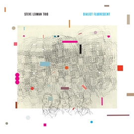 STEVE LEHMAN - Steve Lehman Trio : Dialect Fluorescent cover 