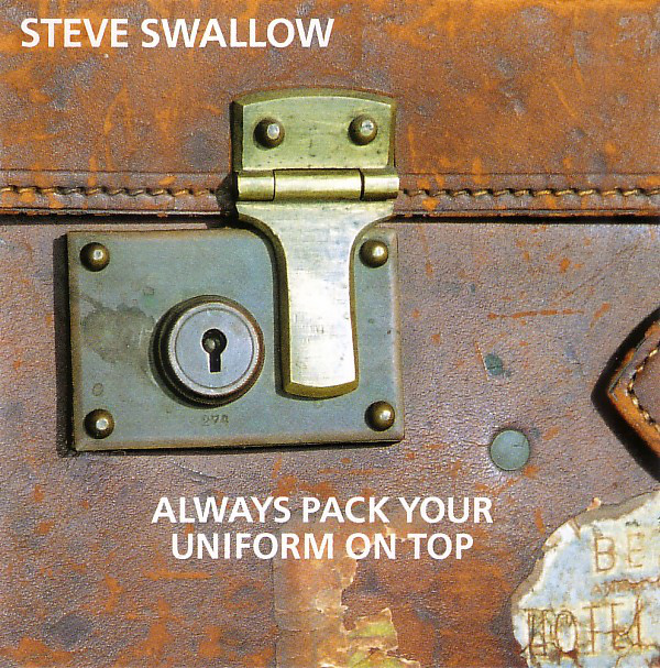 STEVE SWALLOW - Always Pack Your Uniform On Top cover 