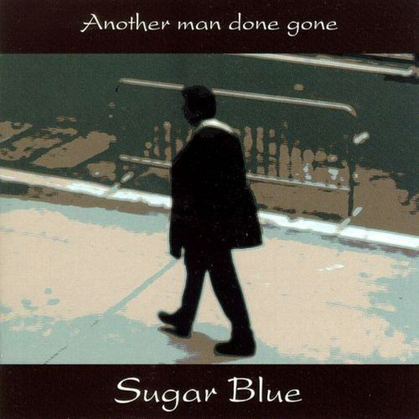 SUGAR BLUE - Another Man Done Gone cover 