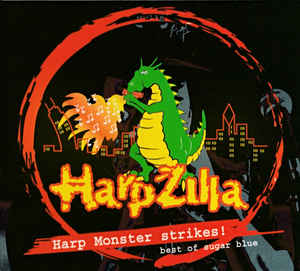 SUGAR BLUE - Harpzilla - Harp Monster Strikes! Best Of Sugar Blue cover 