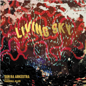 SUN RA ARKESTRA UNDER THE DIRECTION OF MARSHALL ALLEN - Living Sky cover 