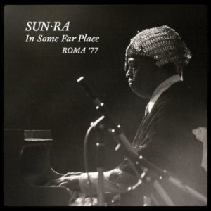 SUN RA - In Some Far Place: Roma ’77 cover 