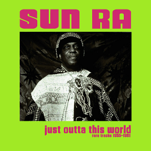 SUN RA - Just Outta This World : Rare Tracks 1955-1961 cover 