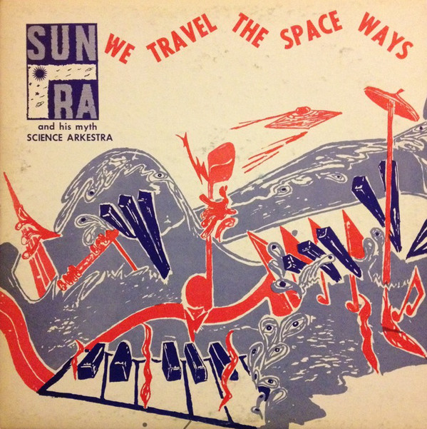 SUN RA - Sun Ra & His Myth Science Arkestra : We Travel The Space Ways cover 