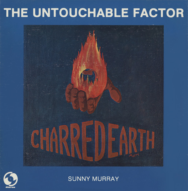 SUNNY MURRAY - Sunny Murray The Untouchable Factor : Charred Earth cover 