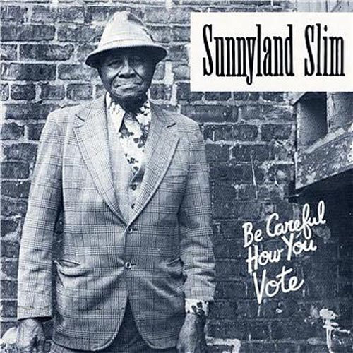 SUNNYLAND SLIM - Be Careful How You Vote cover 