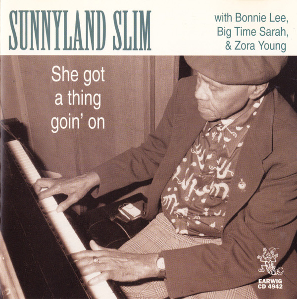 SUNNYLAND SLIM - Sunnyland Slim With Bonnie Lee, Big Time Sarah & Zora Young : She Got A Thing Goin'On cover 
