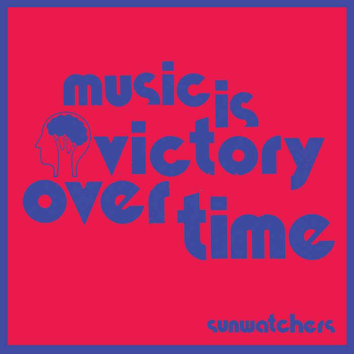 SUNWATCHERS - Music Is Victory Over Time cover 