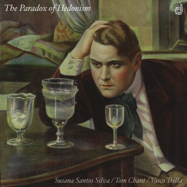 SUSANA SANTOS SILVA - Susana Santos Silva, Tom Chant & Vasco Trilla : The Paradox of Hedonism cover 