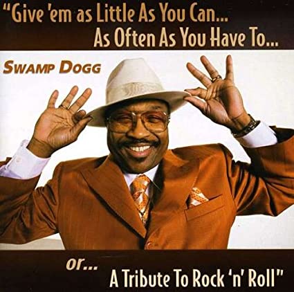 SWAMP DOGG - Give 'Em As Little As You Can...As Often As You Have To...Or...A Tribute To Rock 'n' Roll cover 
