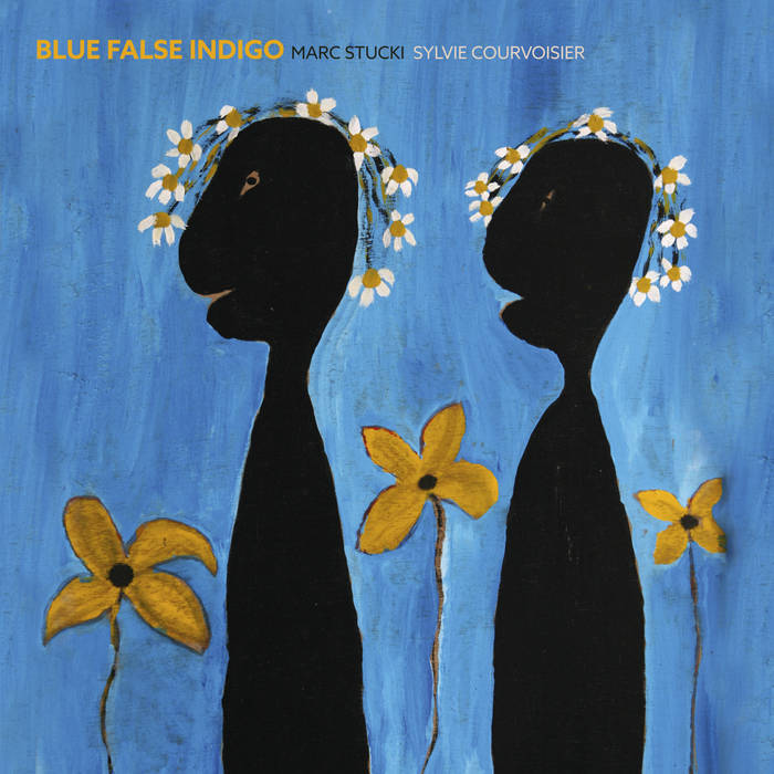 SYLVIE COURVOISIER - Marc Stucki & Sylvie Courvoisier : Blue False Indigo cover 