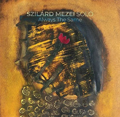 SZILÁRD MEZEI - Always The Same cover 