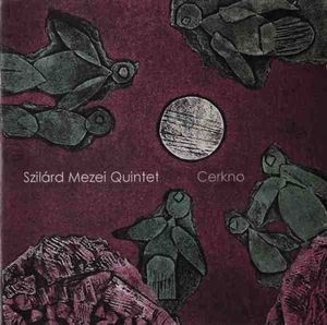 SZILÁRD MEZEI - Szilárd Mezei Quintet : Cerkno cover 