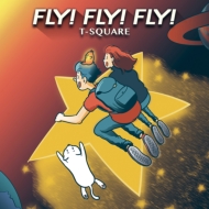 T-SQUARE - Fly! Fly! Fly! cover 