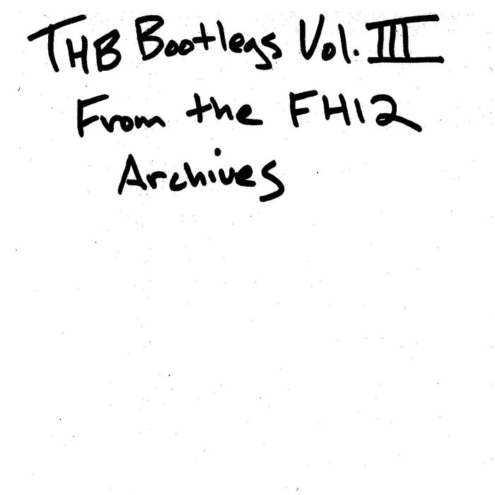 TAYLOR HO BYNUM - THB Bootlegs Volume Three : From the FH12 Archives cover 