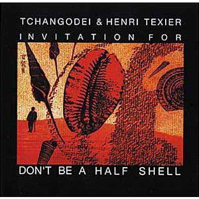 TCHANGODEI - Invitation For Tchangodei & Henry Texier: Don't Be A Half Shell cover 