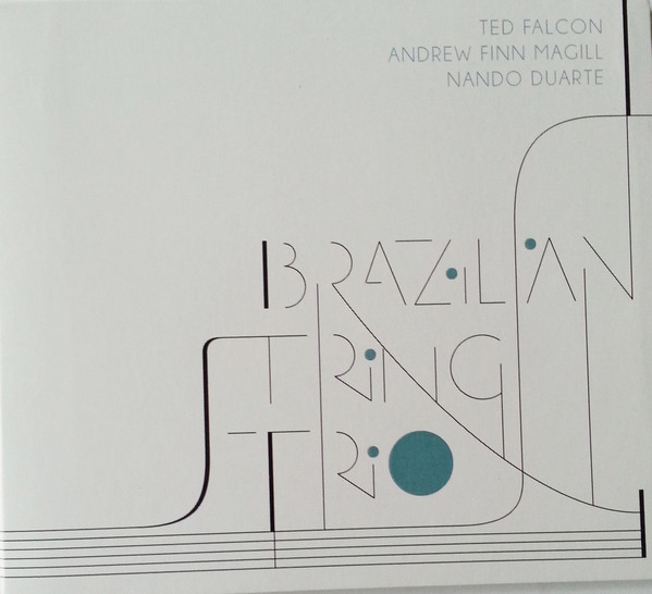 TED FALCON - Ted Falcon, Andrew Finn Magill, Nando Duarte : Brazilian String Trio cover 