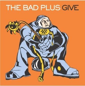 THE BAD PLUS - Give cover 