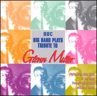 THE BBC BIG BAND - BBC Big Band Plays Tribute to Glenn Miller cover 