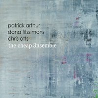 THE CHEAP ENSEMBLE - Patrick Arthur , Dana Fitzsimons, Chris Otts : The Cheap 3nsemble cover 