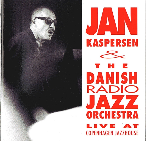 THE DANISH RADIO JAZZ ORCHESTRA - Jan Kaspersen And Danish Radio Jazz Orchestra : Live At Copenhagen Jazzhouse cover 