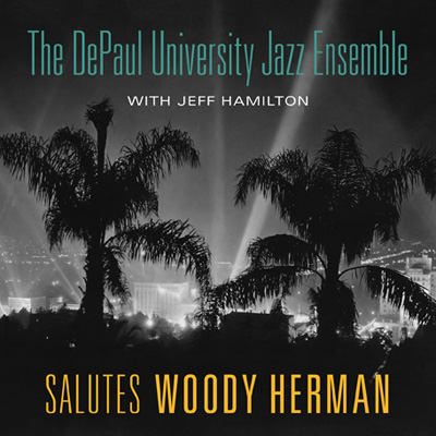 THE DEPAUL UNIVERSITY JAZZ ENSEMBLE - Salutes Woody Herman cover 