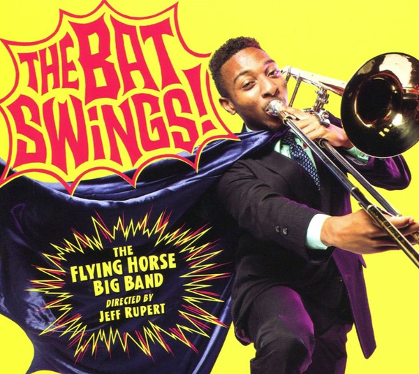 THE FLYING HORSE BIG BAND - The Flying Horse Big Band Directed By Jeff Rupert ‎: The Bat Swings! cover 