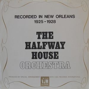 THE HALFWAY HOUSE ORCHESTRA - Recorded In New Orleans 1925-28 cover 