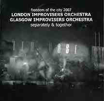 THE LONDON IMPROVISERS ORCHESTRA - London Improvisers Orchestra / Glasgow Improvisers Orchestra : Separately & Together cover 