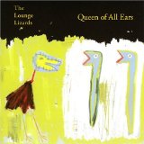 THE LOUNGE LIZARDS - Queen of All Ears cover 