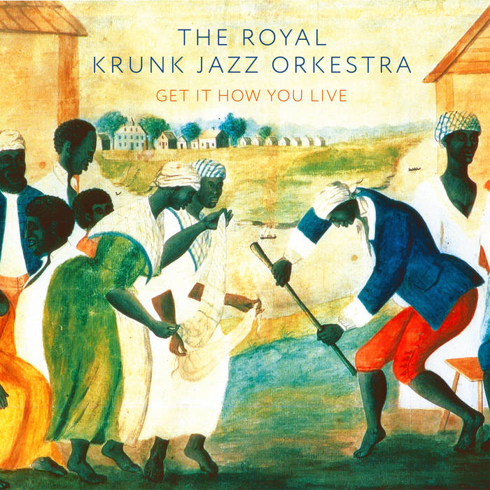 THE ROYAL KRUNK JAZZ ORCHESTRA - Get It How You Live cover 