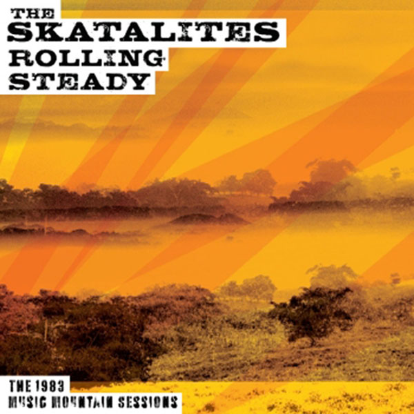 THE SKATALITES - Rolling Steady The 1983 Music Mountain Sessions cover 