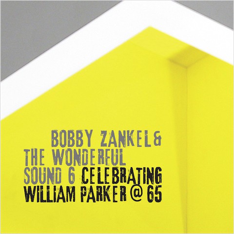THE WARRIORS OF THE WONDERFUL SOUND - Bobby Zankel & The Wonderful Sound 6 ‎: Celebrating William Parker @ 65 cover 