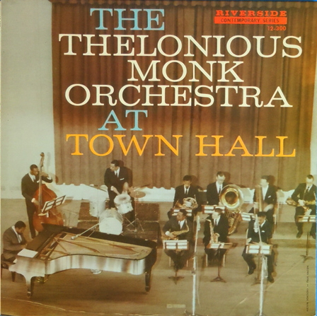 THELONIOUS MONK - The Thelonious Monk Orchestra at Town Hall cover 