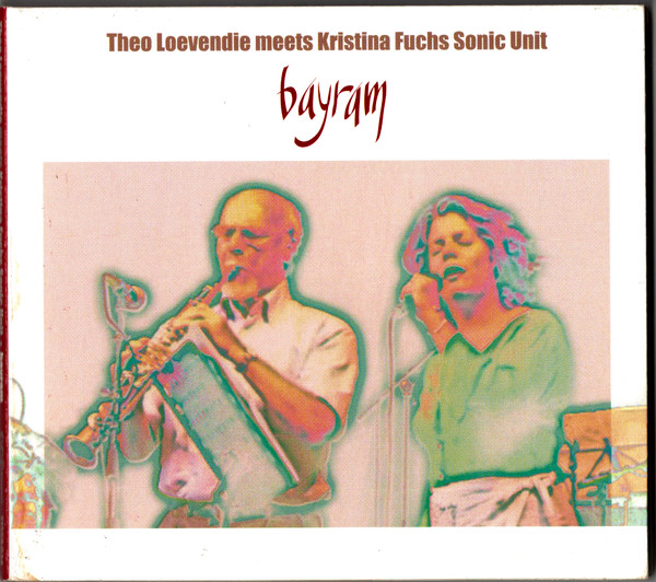 THEO LOEVENDIE - Theo Loevendie Meets Kristina Fuchs Sonic Unit : Bayram cover 
