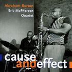 ABRAHAM BURTON Abraham Burton - Eric McPherson Quartet ‎: Cause And Effect album cover
