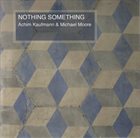 ACHIM KAUFMANN Achim Kaufmann, Michael Moore : Nothing Something album cover