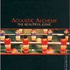 ACOUSTIC ALCHEMY The Beautiful Game album cover