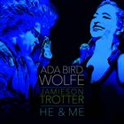 ADA BIRD WOLFE Ada Bird Wolfe, Jamieson Trotter : He & Me album cover