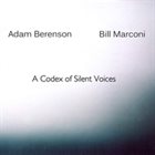 ADAM BERENSON Adam Berenson & Bill Marconi : A Codex Of Silent Voices album cover