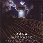 ADAM MAKOWICZ From My Field album cover