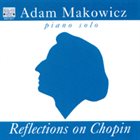 ADAM MAKOWICZ Reflections on Chopin album cover