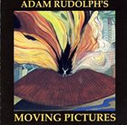 ADAM RUDOLPH / GO: ORGANIC ORCHESTRA Moving Pictures album cover