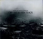 AFRICAN HEAD CHARGE Off The Beaten Track album cover