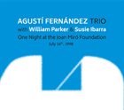 AGUSTÍ FERNÁNDEZ Agusti  Fernandez Trio (w. William Parker / Susie Ibarra) : One Night At The Joan Miro Foundation album cover