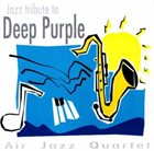 AIR JAZZ QUARTET Tribute to Deep Purple album cover