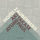 AKI TAKASE Hotel Zauberberg album cover