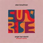 ALAN (ALLEN) BRAUFMAN Sunrise (Angel Bat Dawid Sunset Remix) album cover